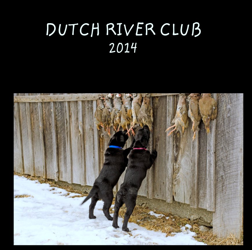 Ver DUTCH RIVER CLUB
2014 por Judy Knope