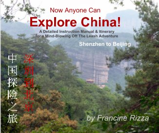 Now Anyone Can Explore China! A Detailed Instruction Manual & Itinerary for a Mind-Blowing Adventure book cover