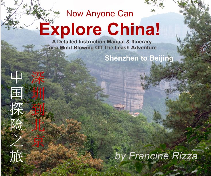 Bekijk Now Anyone Can Explore China! A Detailed Instruction Manual & Itinerary for a Mind-Blowing Adventure op Francine Rizza