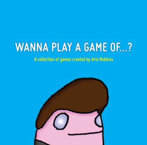 Ver Wanna Play a Game of...? por Arlo Robbins