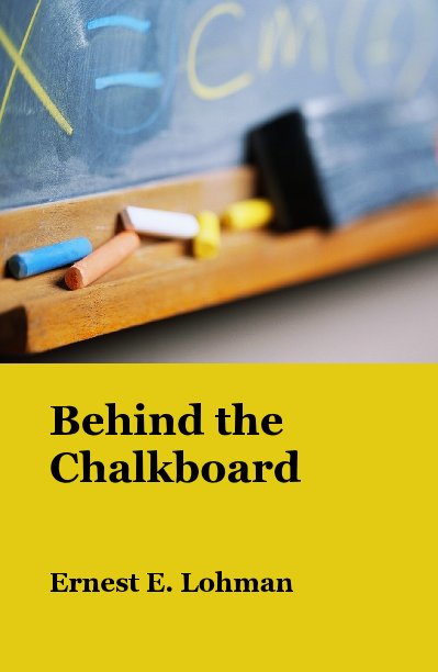 View Behind the Chalkboard by Ernest E. Lohman