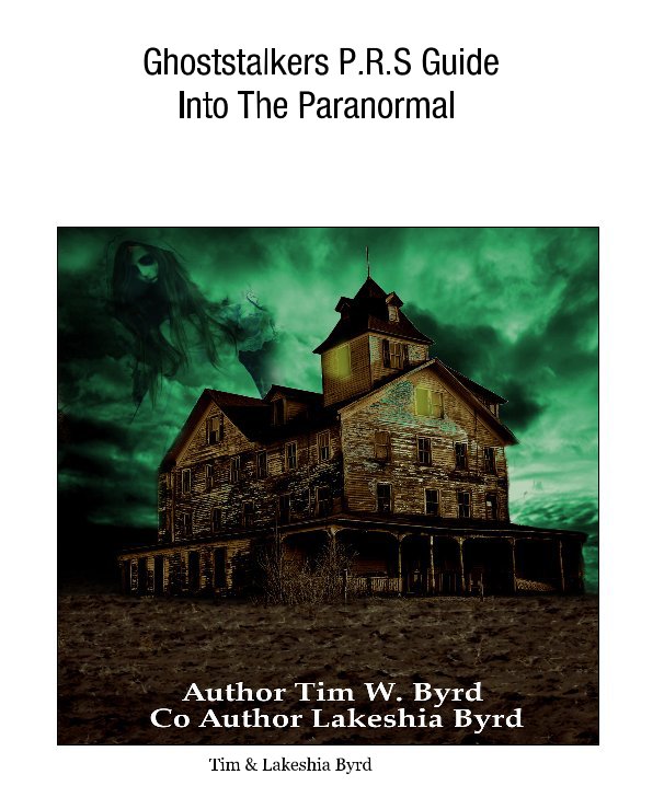 View Ghoststalkers P.R.S Guide Into The Paranormal by Tim & Lakeshia Byrd