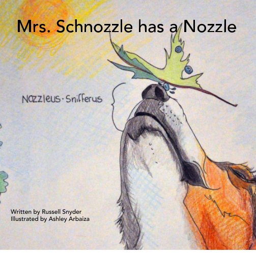 View Mrs. Schnozzle has a Nozzle by Written by Russell Snyder, Illustrated by Ashley Arbaiza