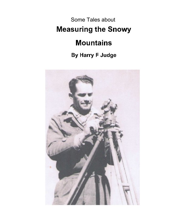 View Some Tales about Measuring the Snowy Mountains by Harry F. Judge