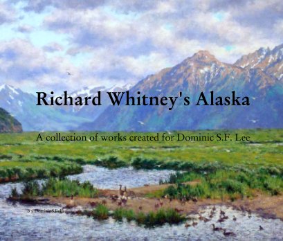 Richard Whitney's Alaska


A collection of works created for Dominic S.F. Lee book cover