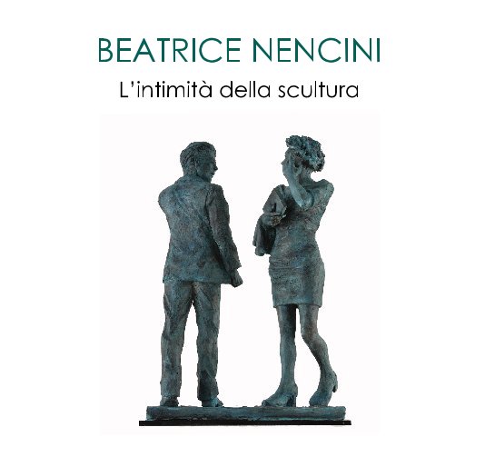 View BEATRICE NENCINI L’intimità della scultura by DANIELLE VILLICANA D'ANNIBALE