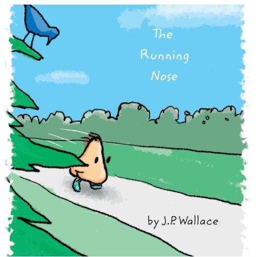 View The Running Nose by J. P. Wallace, Illustrated by Michael Kelly