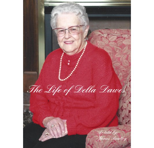 View The Life of Della Dawes by As told by: James Bartley