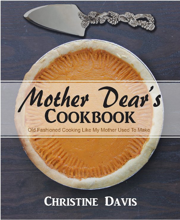 View Mother Dear's Cookbook by Christine Davis