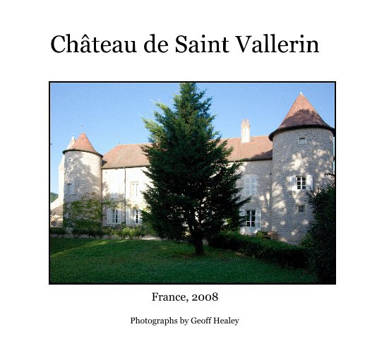 View Chateau de Saint Vallerin by Photographs by Geoff Healey