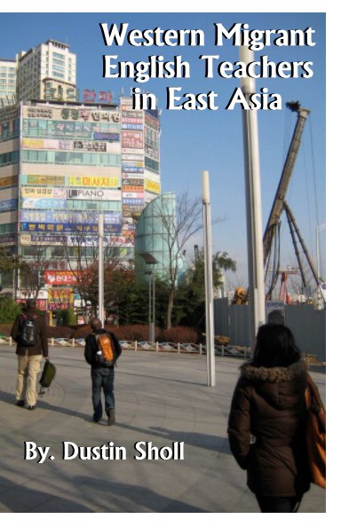 View Western Migrant English Teachers in East Asia by Dustin Sholl