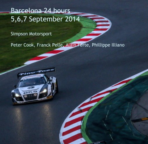 View Barcelona 24 hours
5,6,7 September 2014

Simpson Motorsport
Peter Cook, Franck Pelle, Alain Ferte, Phillippe Illiano by Jurek Biegus