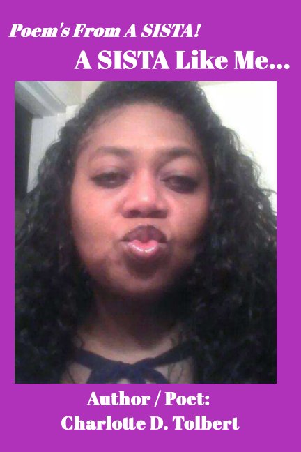 View Poem's From a A Sista!   A SISTA Like Me... by Charlotte D. Tolbert