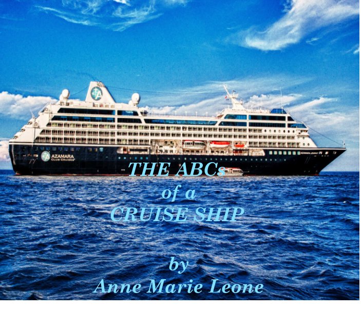 View THE ABCs OF A CRUISE SHIP by ANNE MARIE LEONE