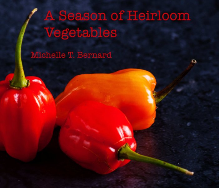 View A Season of Heirloom Vegetables by Michelle T. Bernard