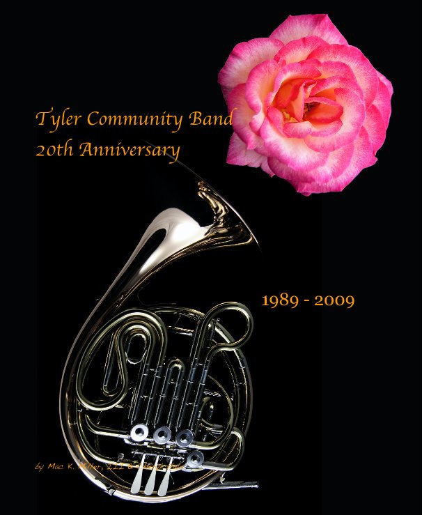 View Tyler Community Band 20th Anniversary by Mac K. Miller, III & Cheryl Hale