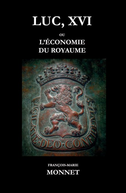 View Luc, XVI ou L'Economie du Royaume by François-Marie Monnet
