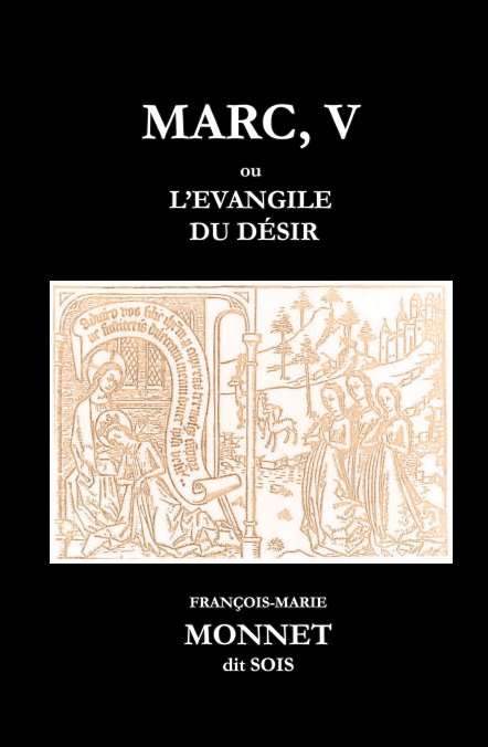 Ver MARC, V ou L’EVANGILE DU DÉSIR por François-Marie Monnet dit SOIS