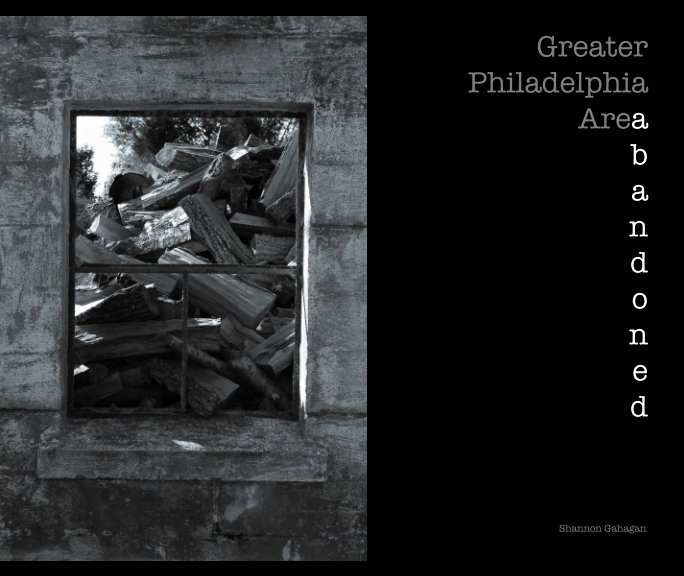 View The Greater Philadelphia Area: Abandoned by Shannon Gahagan