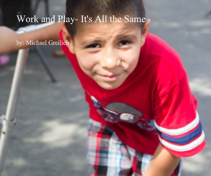 View Work and Play- It's All the Same by by: Michael Greilich