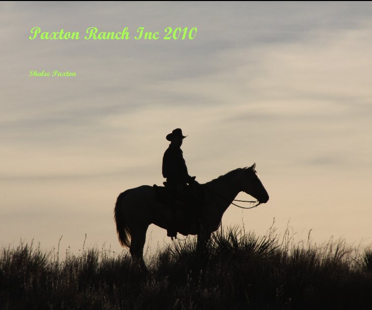 View Paxton Ranch Inc 2010 by Shalee Paxton