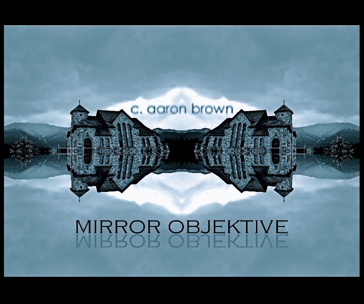 View MIRROR OBJEKTIVE by c. aaron brown