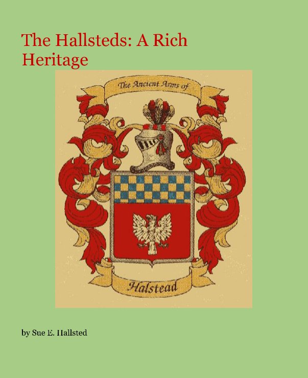 View The Hallsteds: A Rich Heritage by Sue E. Hallsted