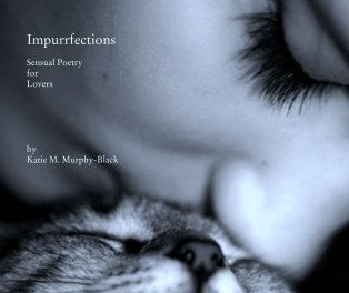 Impurrfections

Sensual Poetry
for
Lovers
 



by
Katie M. Murphy-Black book cover