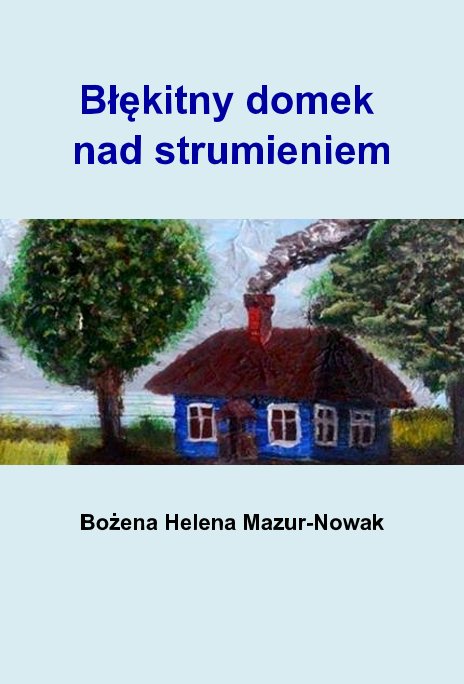 View Błękitny domek nad strumieniem by Bożena Helena Mazur-Nowak