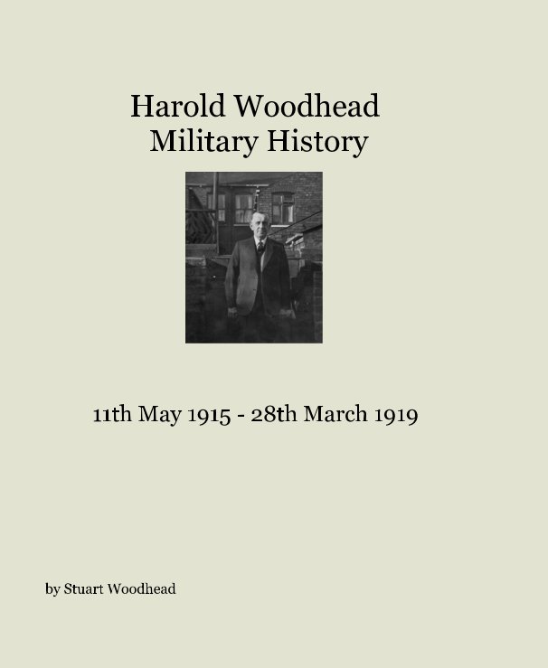 View Harold Woodhead Military History by Stuart Woodhead
