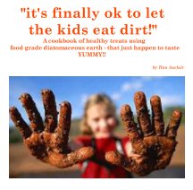 "it's finally ok to let the kids eat dirt!" book cover