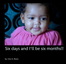Six days and I'll be six months!! book cover