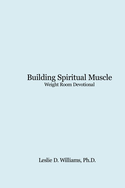 Ver Building Spiritual Muscle - Weight Room Devotional por Dr. Leslie D. Williams
