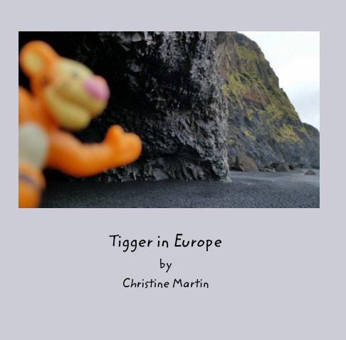 View Tigger in Europe by Christine Martin