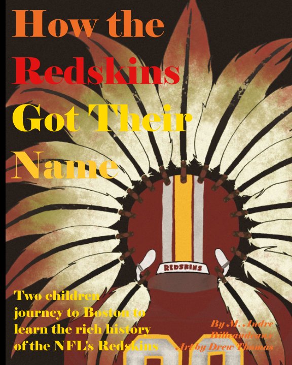 View How the Redskins Got Their Name by M. Andre Billeaudeaux Art by Drew Thomas