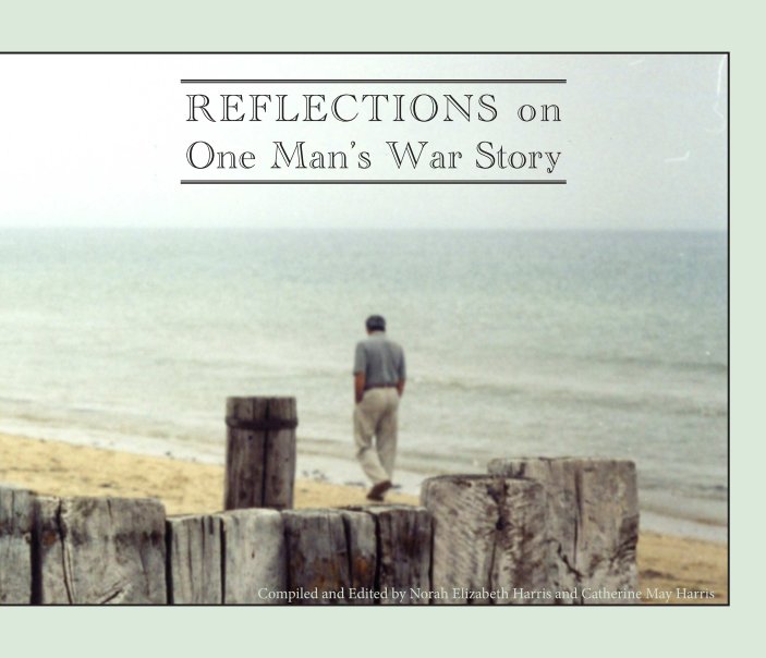 View Reflections on One Man's War Story by Norah Harris