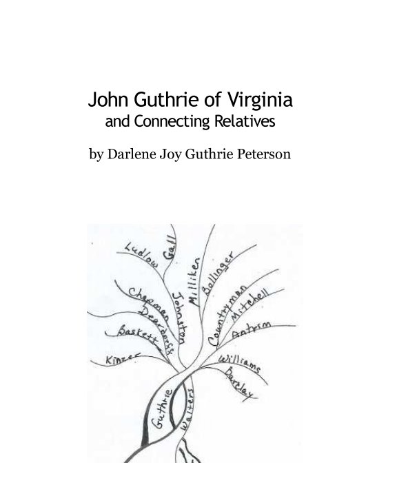 View John Guthrie of Virginia and Connecting Relatives by Darlene Joy Guthrie Peterson