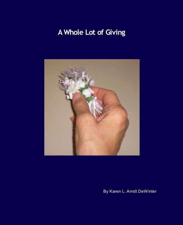 View A Whole Lot of Giving by Karen L. Arndt DeWinter