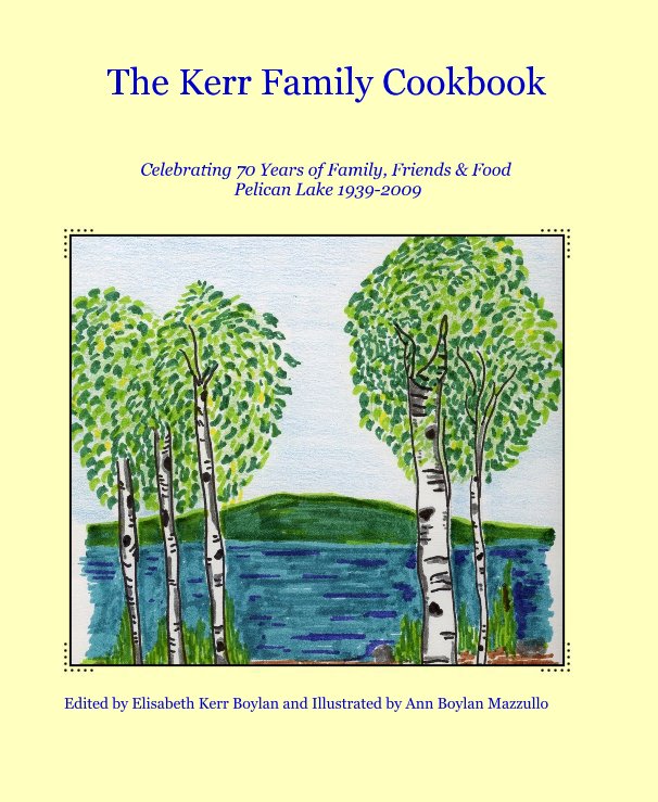 View The Kerr Family Cookbook by Edited by Elisabeth Kerr Boylan and Illustrated by Ann Boylan Mazzullo