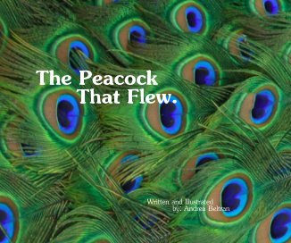 The Peacock That Flew. Written and Illustrated by: Andrea Beltran book cover