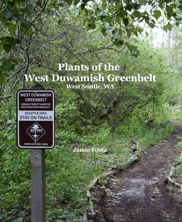 View Plants of the West Duwamish Greenbelt West Seattle, WA Jamie Foote by Jamie Foote