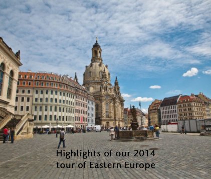 Highlights of our 2014 tour of  Eastern Europe book cover