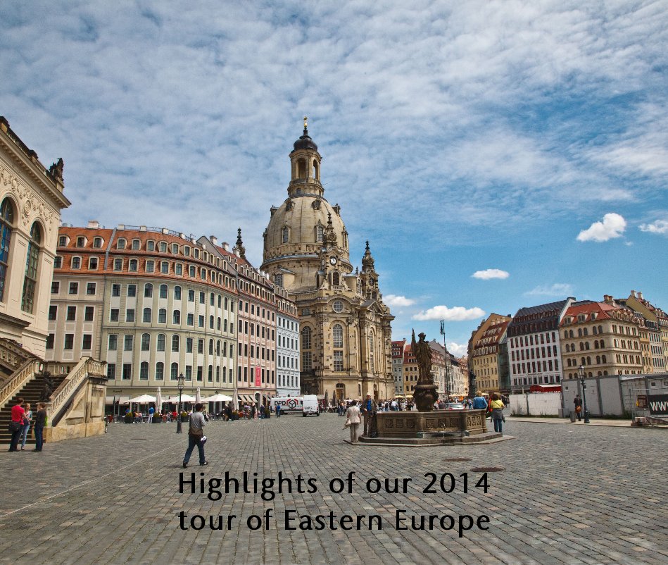 Highlights of our 2014 tour of  Eastern Europe nach Richard Bartholomaeus anzeigen