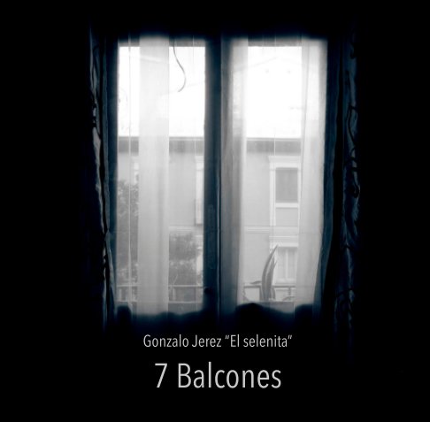 Ver 7 Balcones por Gonzalo Jerez "El Selenita"