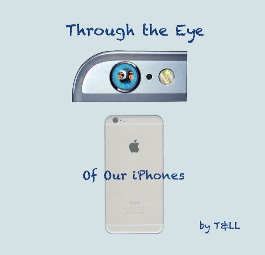 View Through the eye of our iPhones by Toni Lambert,  Laura Lee