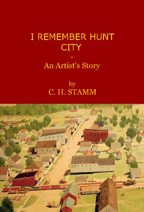 View I REMEMBER HUNT CITY by C. H. STAMM