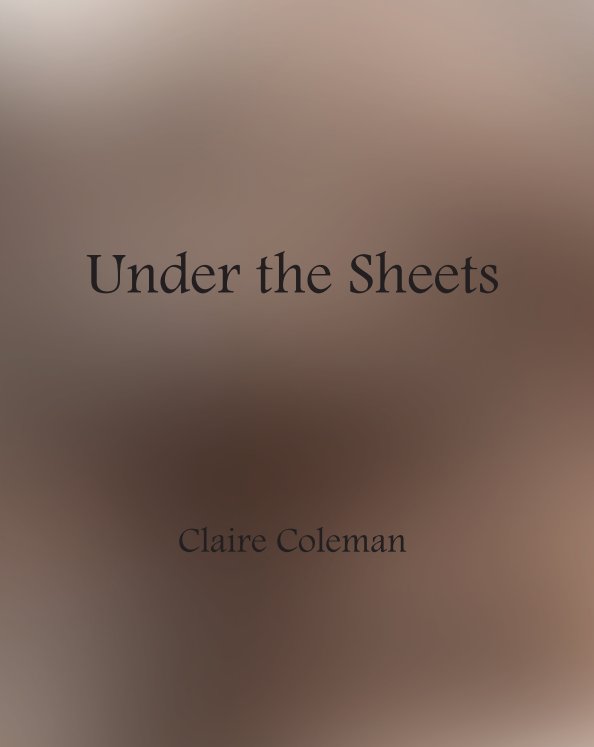 View Under the Sheets by Claire Coleman