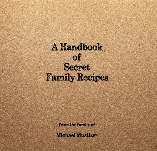View A Handbook of Secret Family Recipes by Michael Mustizer