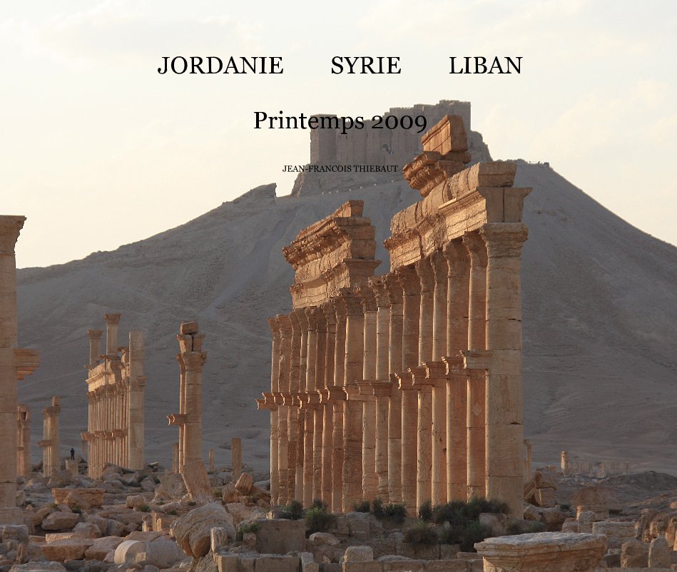View JORDANIE SYRIE LIBAN Printemps 2009 by JEAN-FRANCOIS THIEBAUT