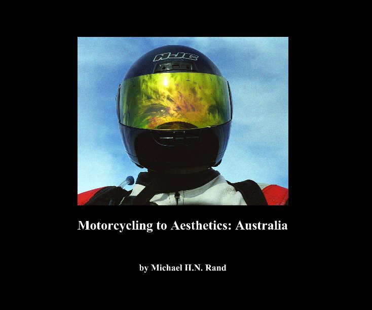 View Motorcycling to Aesthetics: Australia by Michael H.N. Rand